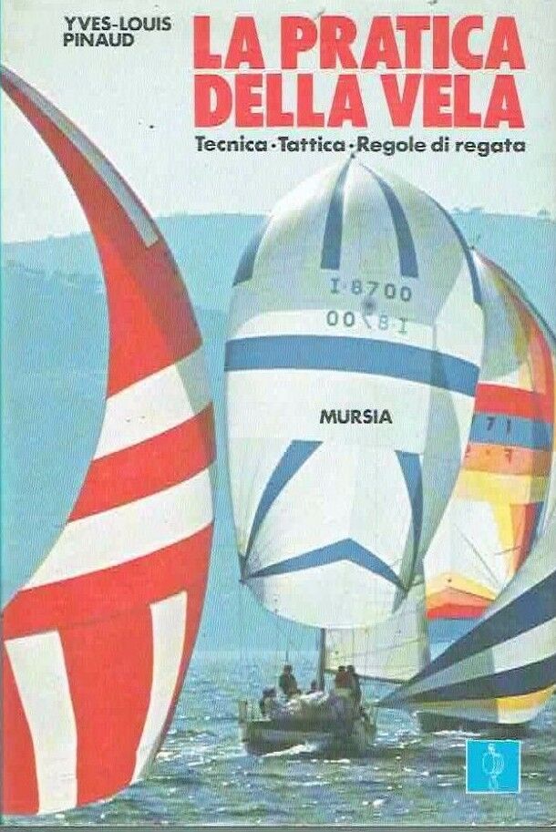 LA PRATICA DELLA VELA ** TECNICA TATTICA REGOLE DI REGATA