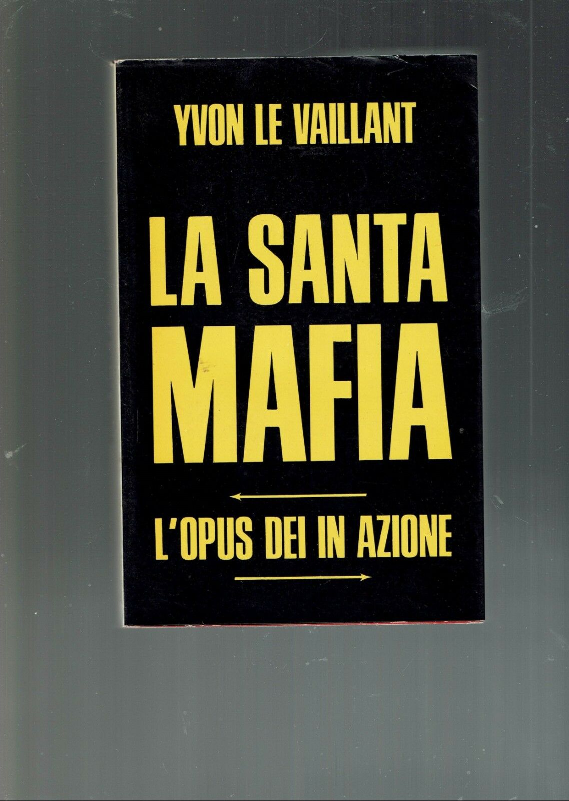 LA SANTA MAFIA L'OPUS DEI IN AZIONE ** YVON LE …