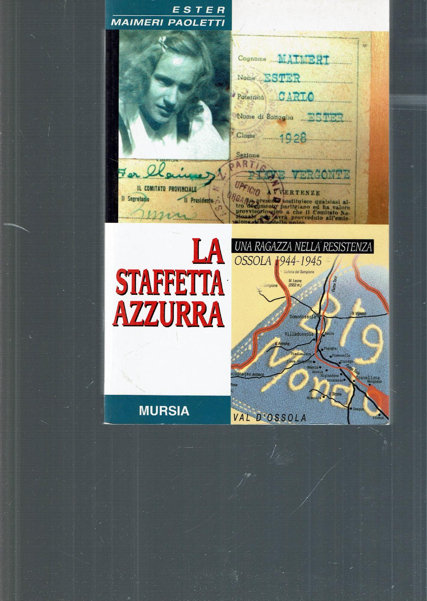 LA STAFFETTA AZZURRA UNA RAGAZZA NELLA RESISTENZA OSSOLA 1944-1945