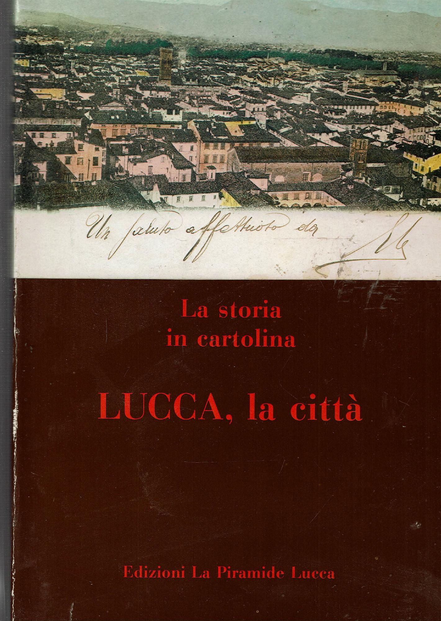 LA STORIA IN CARTOLINA LUCCA, LA CITTA'