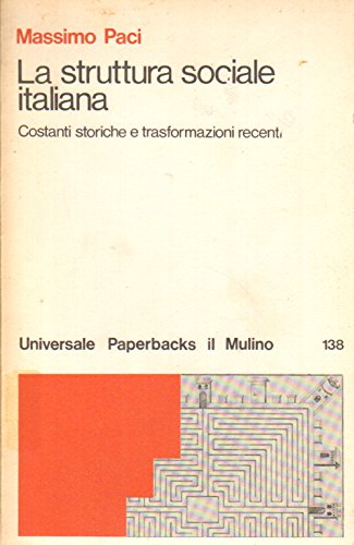 La struttura sociale italiana : Costanti storiche e trasformazioni recenti