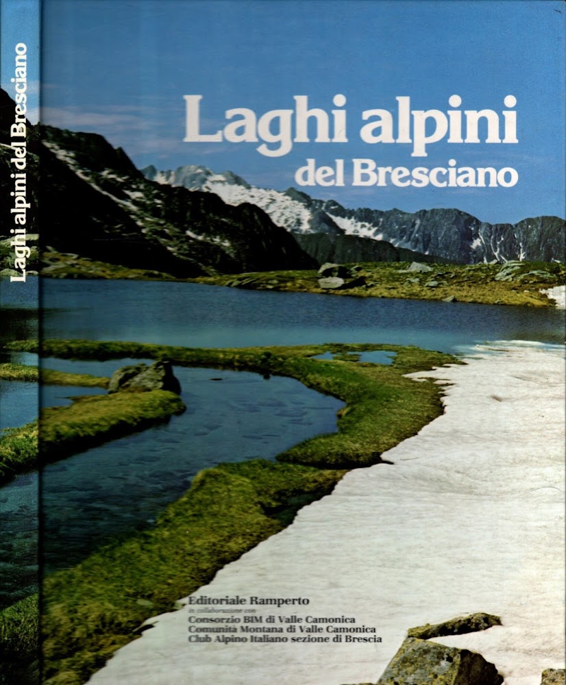 Laghi alpini del Bresciano : paesaggio, natura, archeologia, antiche descrizioni**
