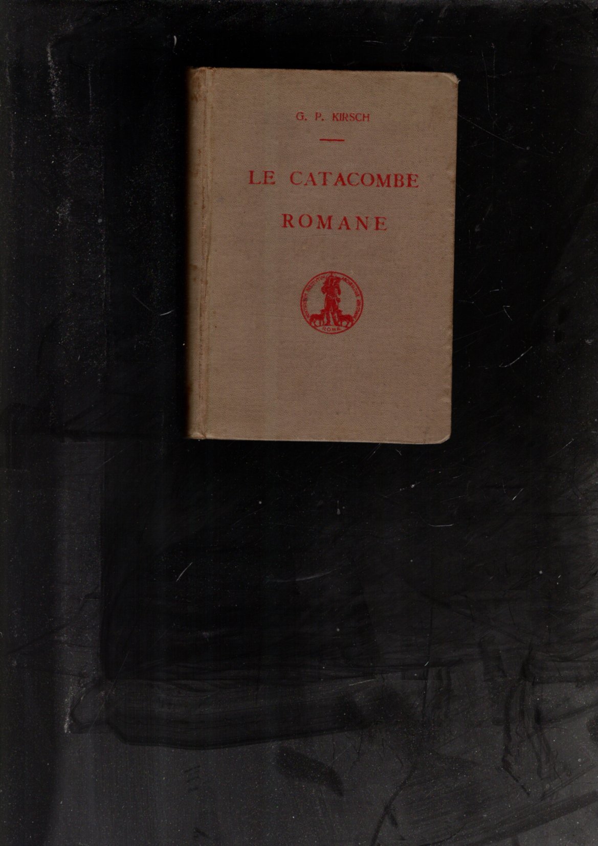 LE CATACOMBE ROMANE,G. P. KIRSCH