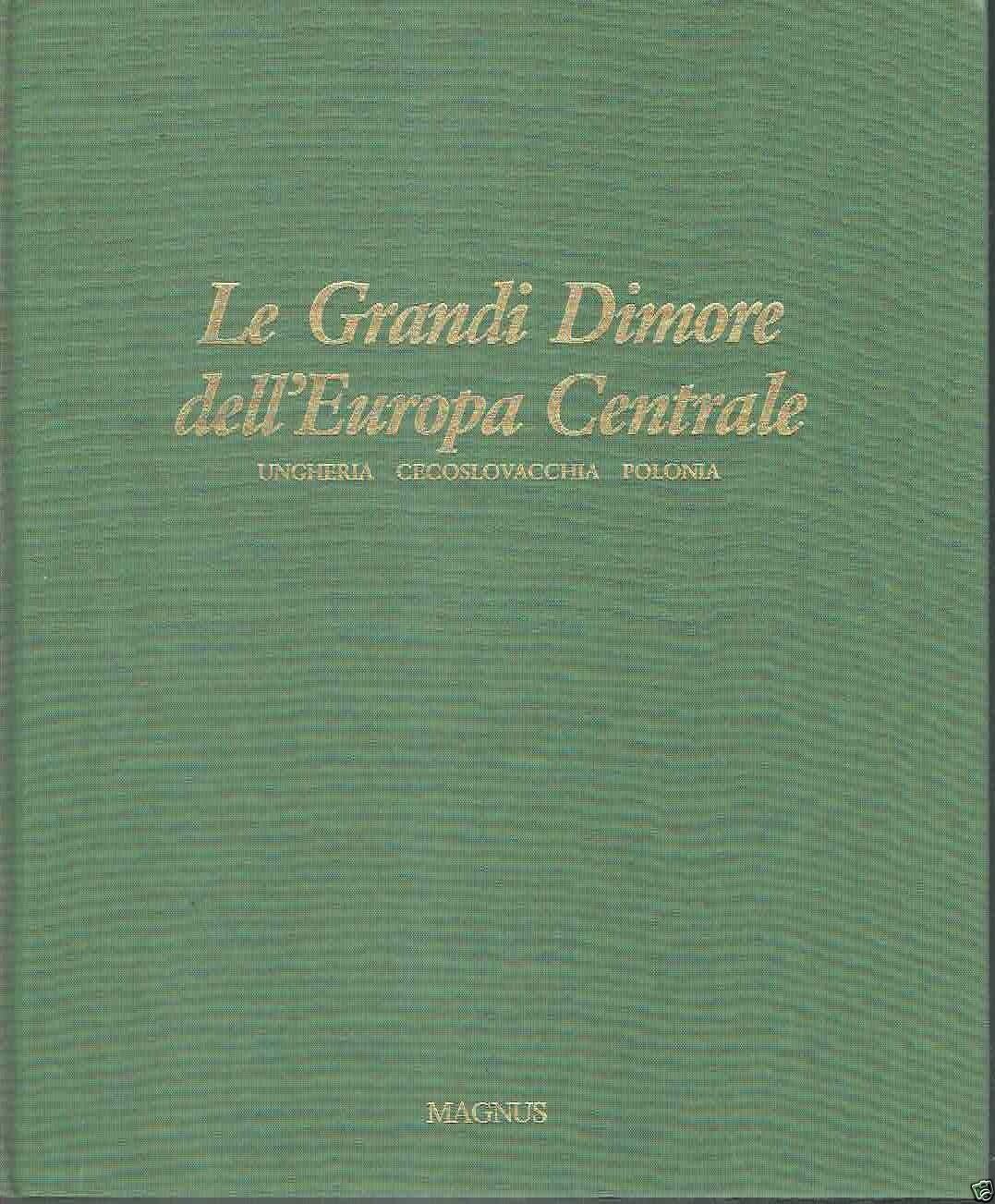 Le grandi dimore dell'Europa Centrale. Ungheria, Cecoslovacchia, Polonia