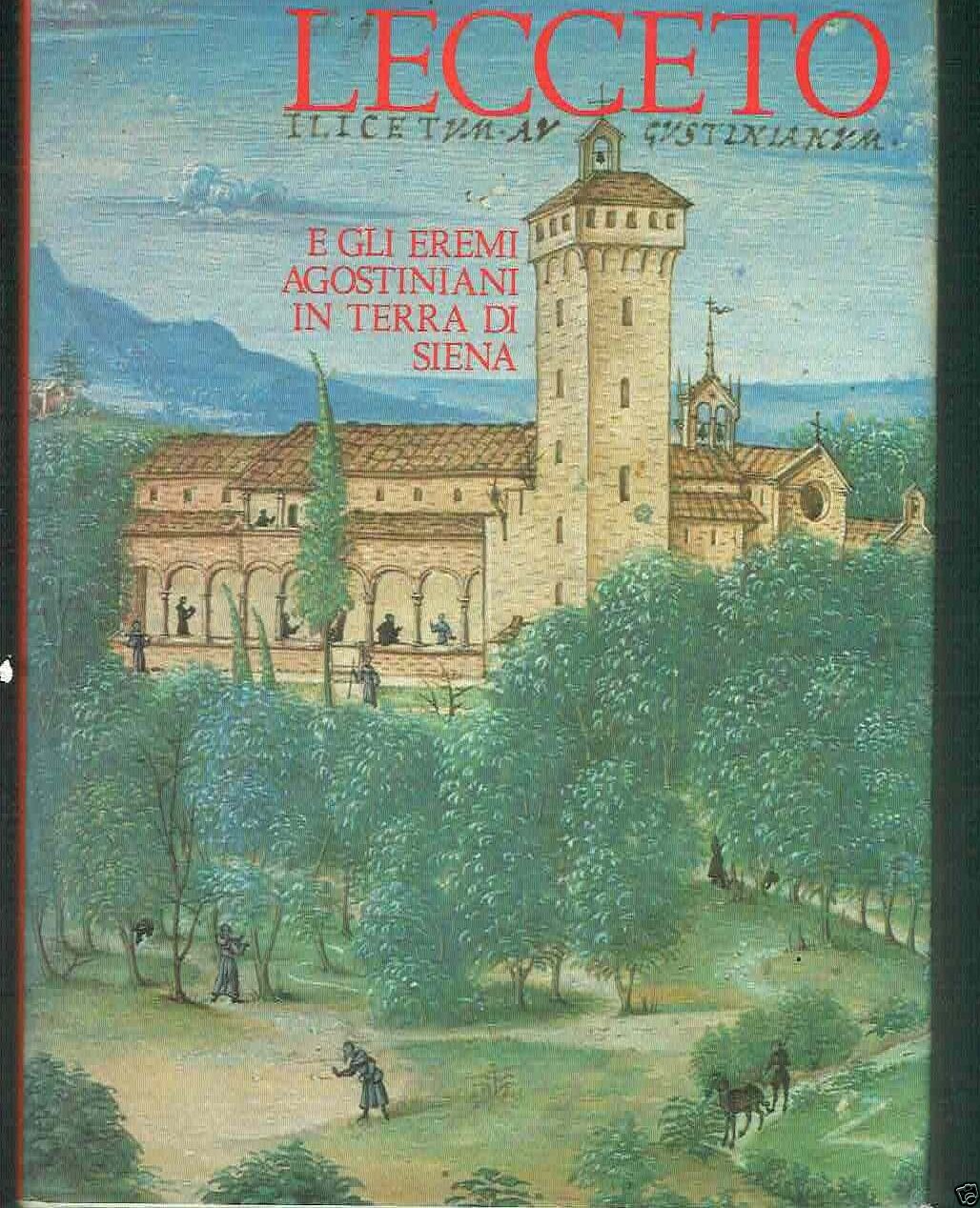 LECCETO E GLI EREMI AGOSTINIANI IN TERRA DI SIENA