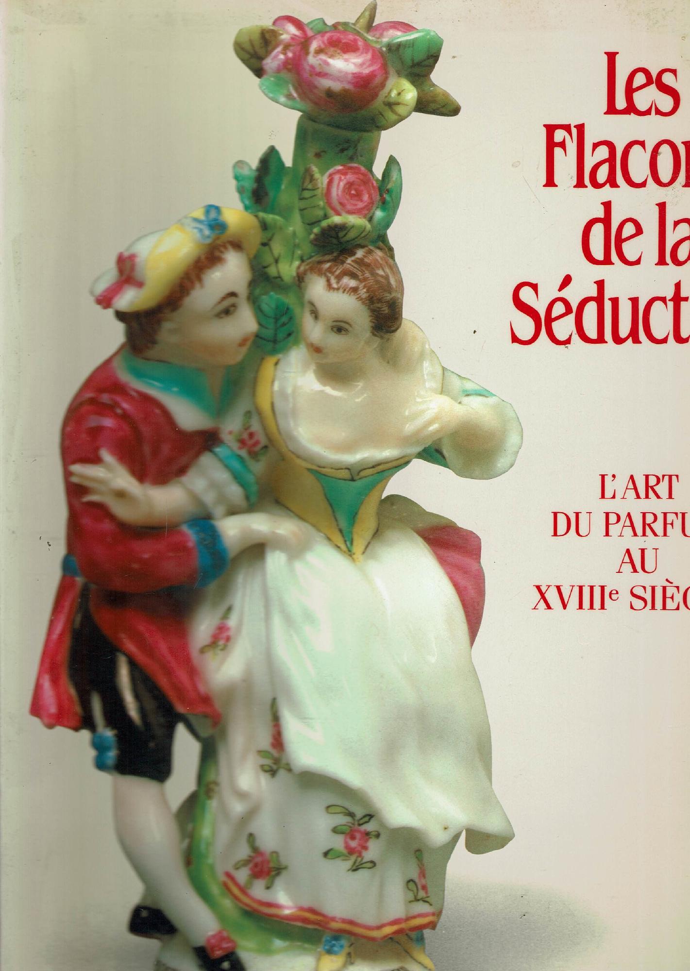LES FLACONS DE LA SEDUCTION. L?Art du Parfum au XVIIIe …