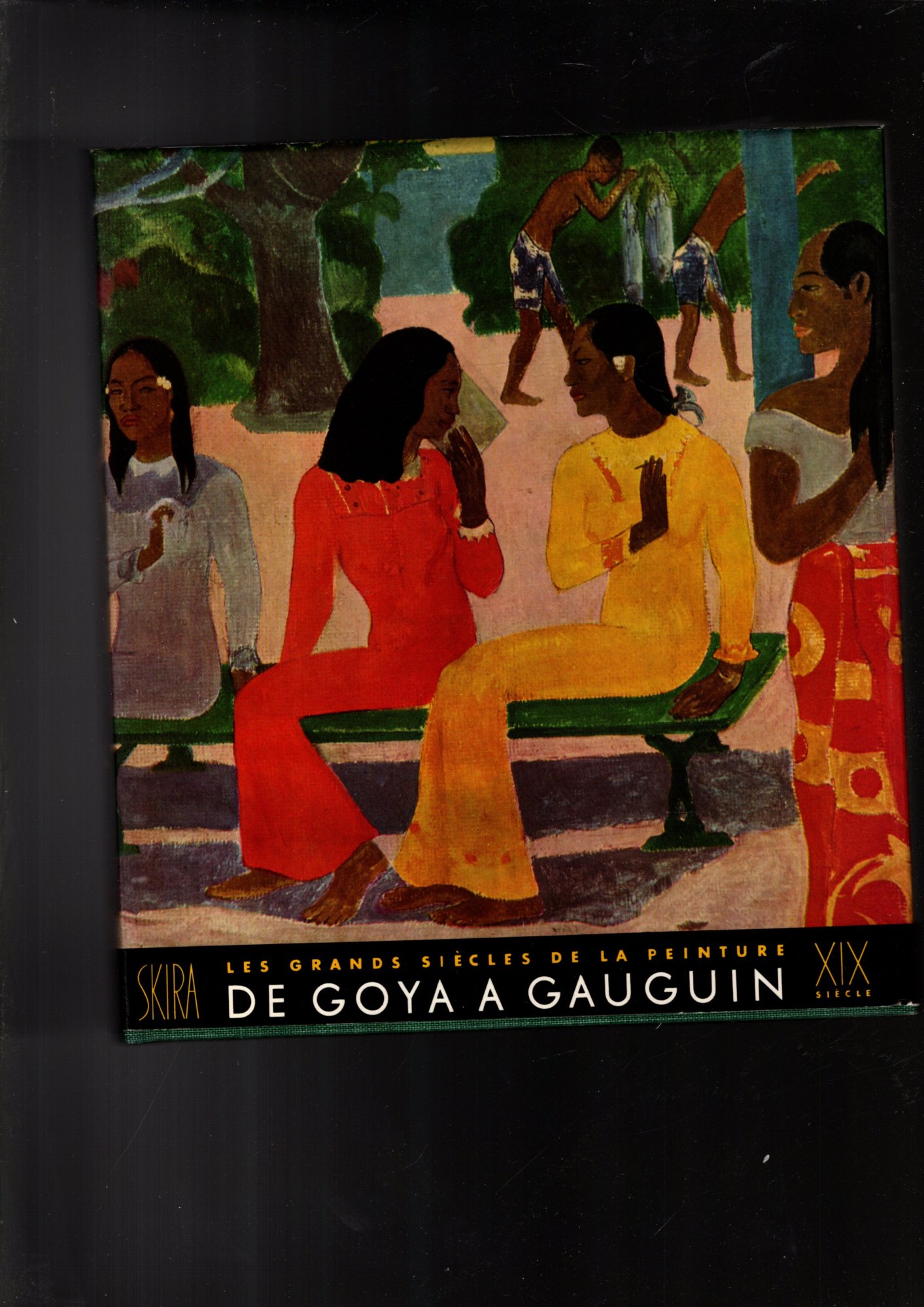 LES GRANDS SIECLES DE LA PEINTURE: DE GOYA A GAUGUIN