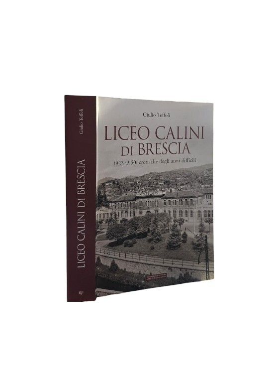 Liceo Calini di Brescia. 1923-1950: cronache degli anni difficili di …
