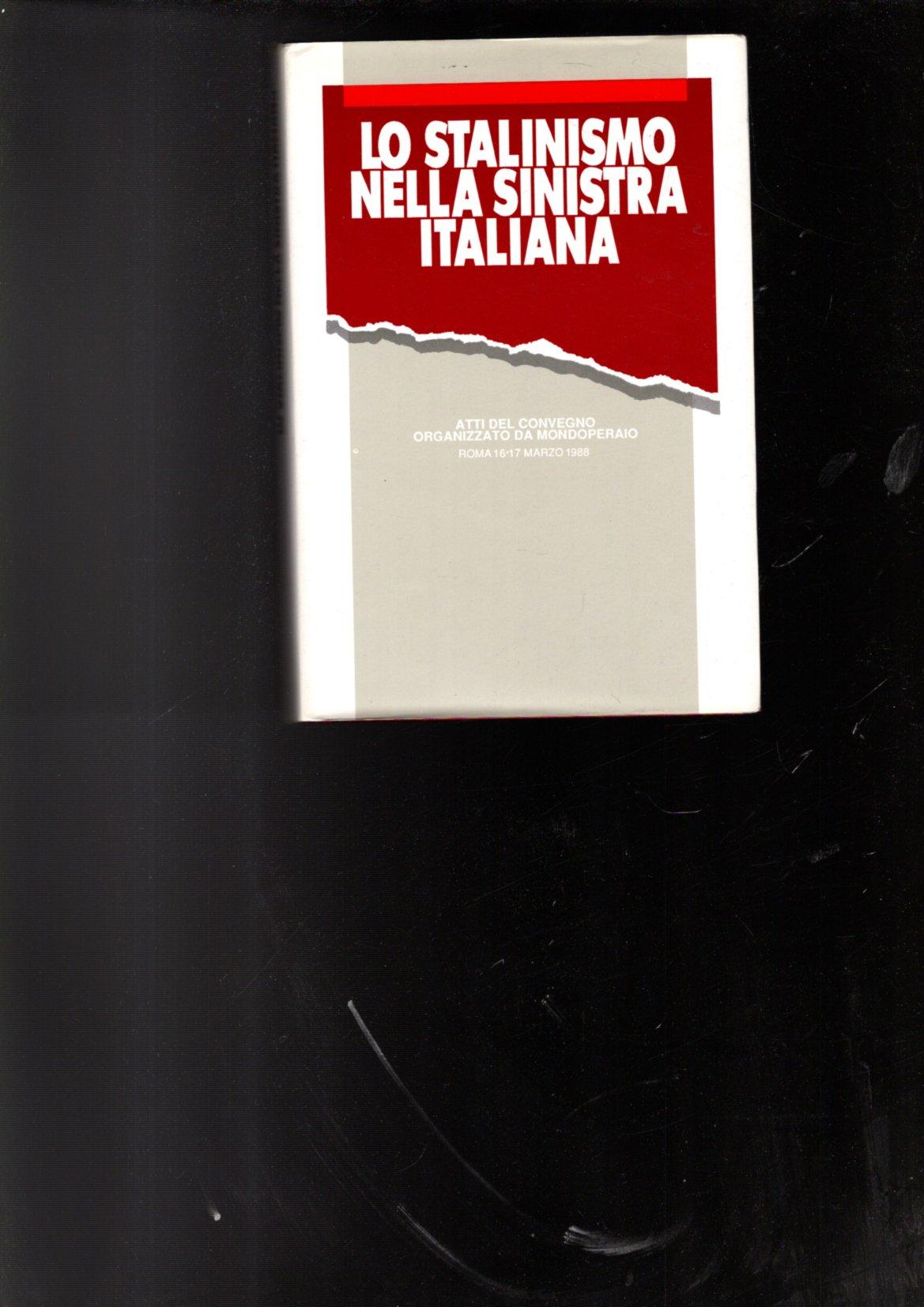 LO STALINISMO NELLA SINISTRA ITALIANA ATTI DEL CONVEGNO ORGANIZZATO DA …