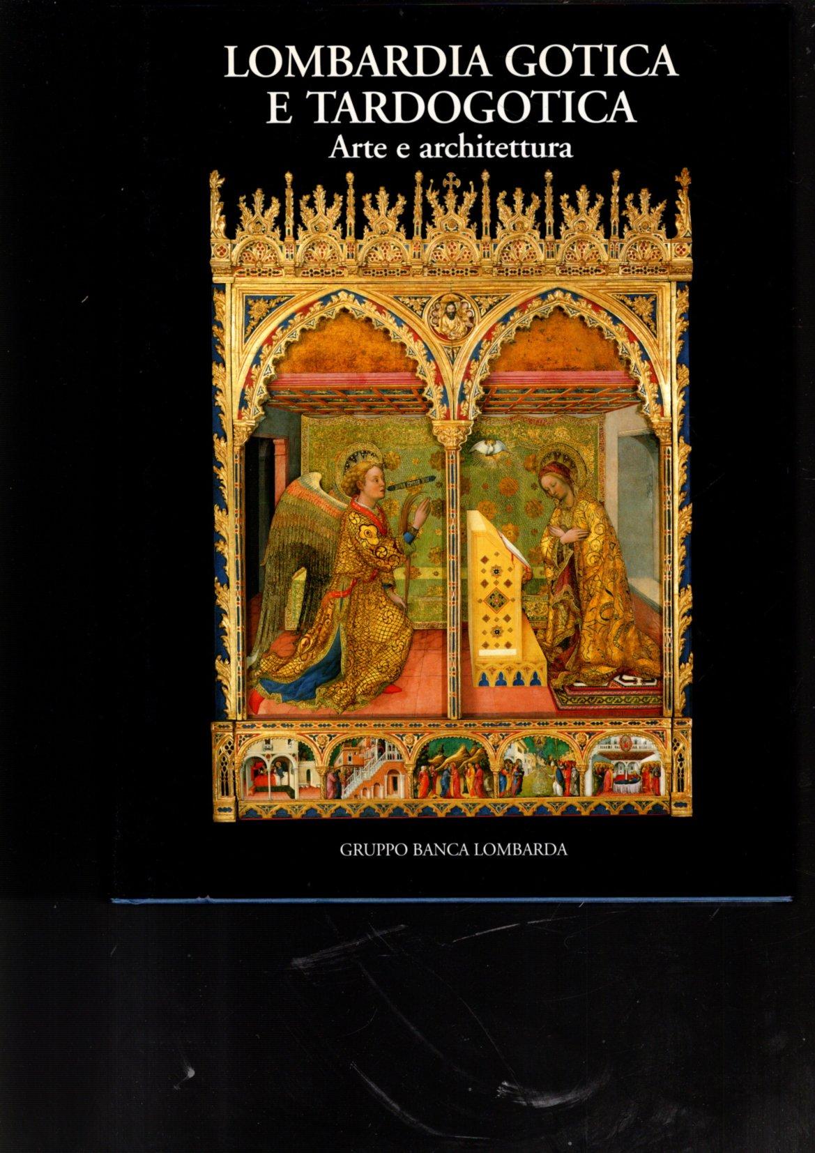 Lombardia gotica e tardogotica. Arte e architettura. Ediz. illustrata