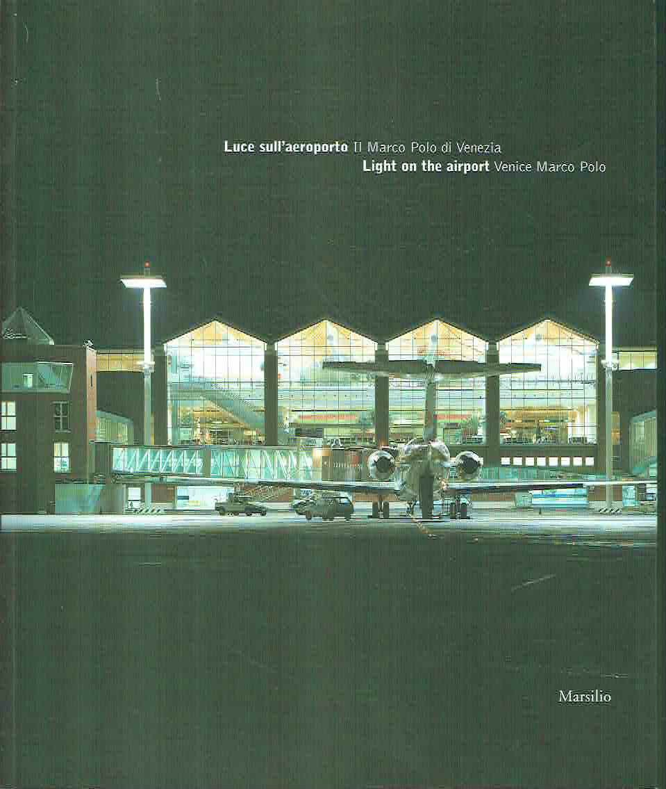 LUCE SULL'AEROPORTO ** IL MARCO POLO DI VENEZIA **MARSILIO 2002