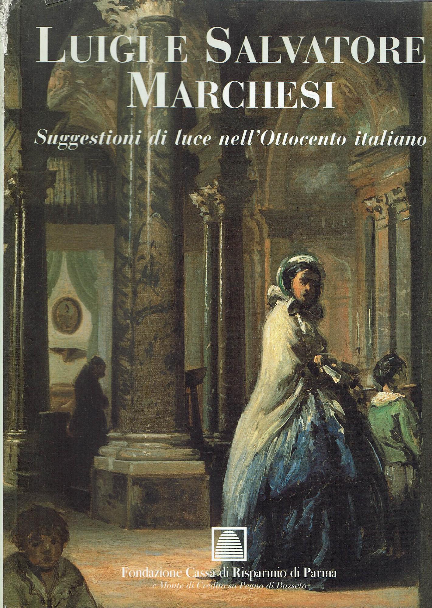 LUIGI E SALVATORE MARCHESI SUGGESTIONI DI LUCE NELL'OTTOCENTO ITALIANO
