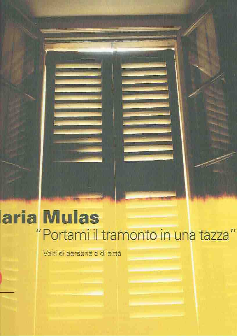 Maria Mulas. «Portami il tramonto in una tazza». Volti di …