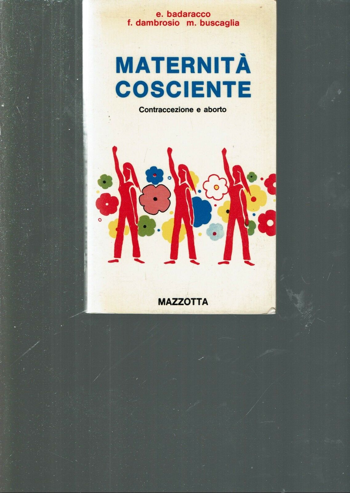 MATERNITA' COSCIENTE / CONTRACCEZIONE E ABORTO ** MAZZOTTA 1976