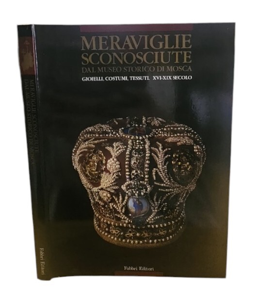 Meraviglie sconosciute dal Museo storico di Mosca Gioielli, Costumi, Tessuti. …