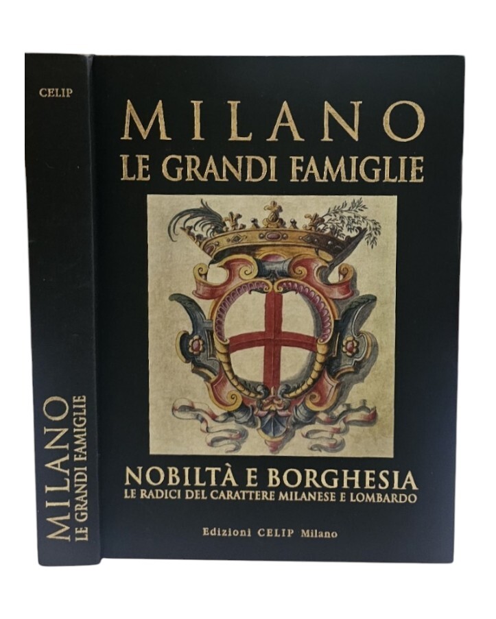 Milano. Le grandi famiglie. Nobiltà e borghesia. Le radici del …