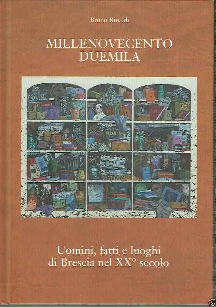 MILLENOVECENTO DUEMILA - UOMINI, FATTI E LUOGHI DI BRESCIA NEL …