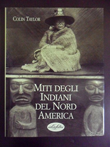 Miti degli indiani del Nord America. Ediz. illustrata