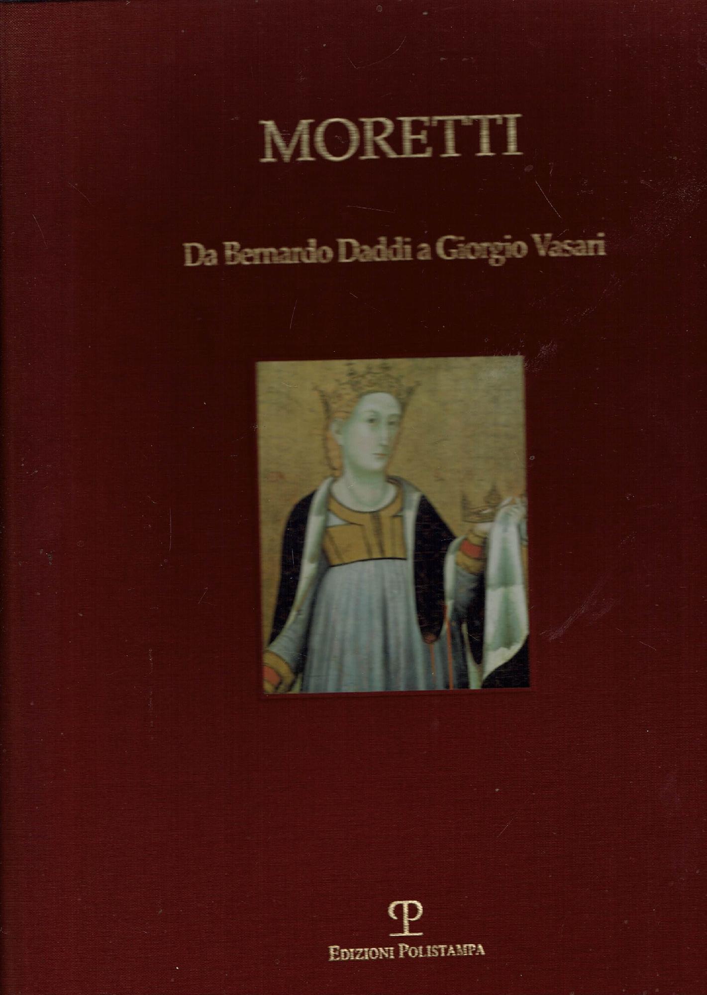 MORETTI DA BERNARDO DADDI A GIORGIO VASARI