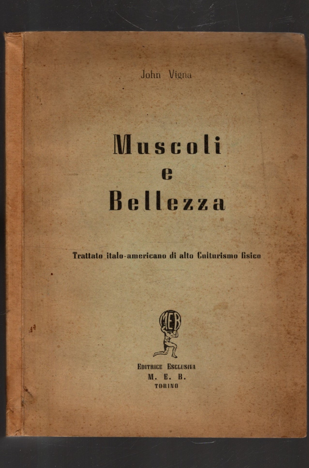 MUSCOLI E BELLEZZA TRATTATO ITALO-AMERICANO DI ALTO CULTURISMO FISICO