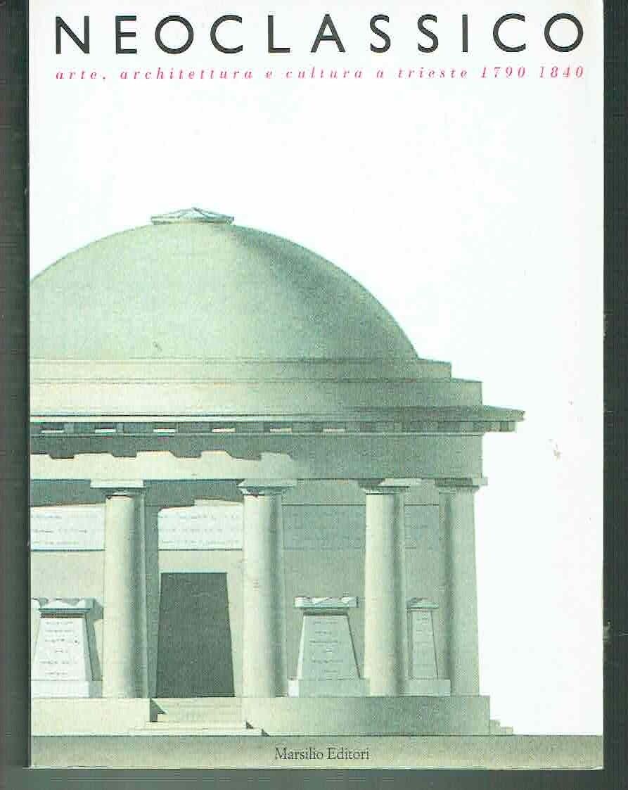 Neoclassico: arte, architettura e cultura a Trieste, 1790-1840