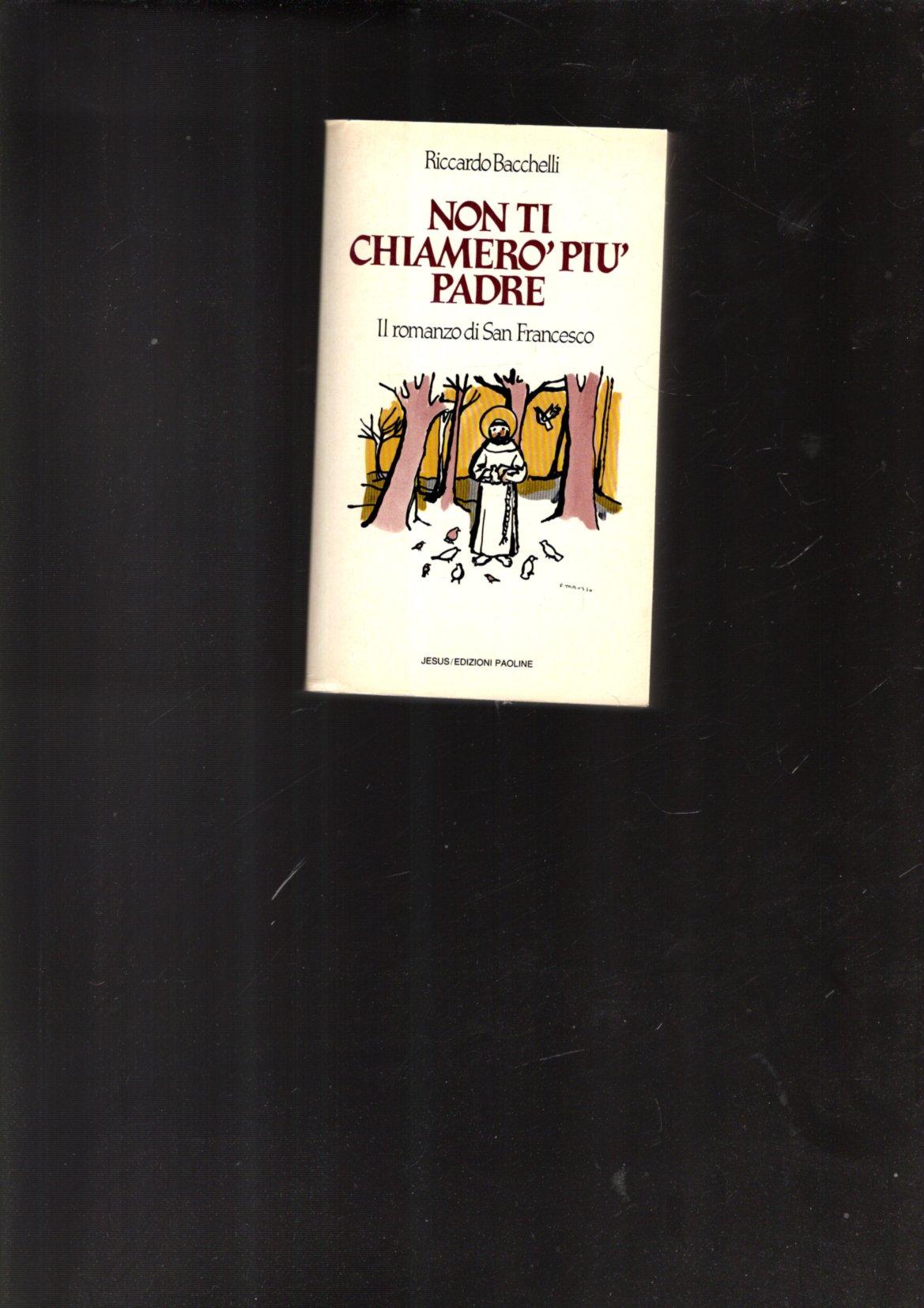 NON TI CHIAMERO\' PIU\' PADRE-Il romanzo di San Francesco