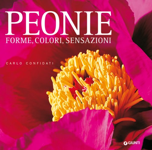 Peonie. Forme, colori, sensazioni. Ediz. illustrata