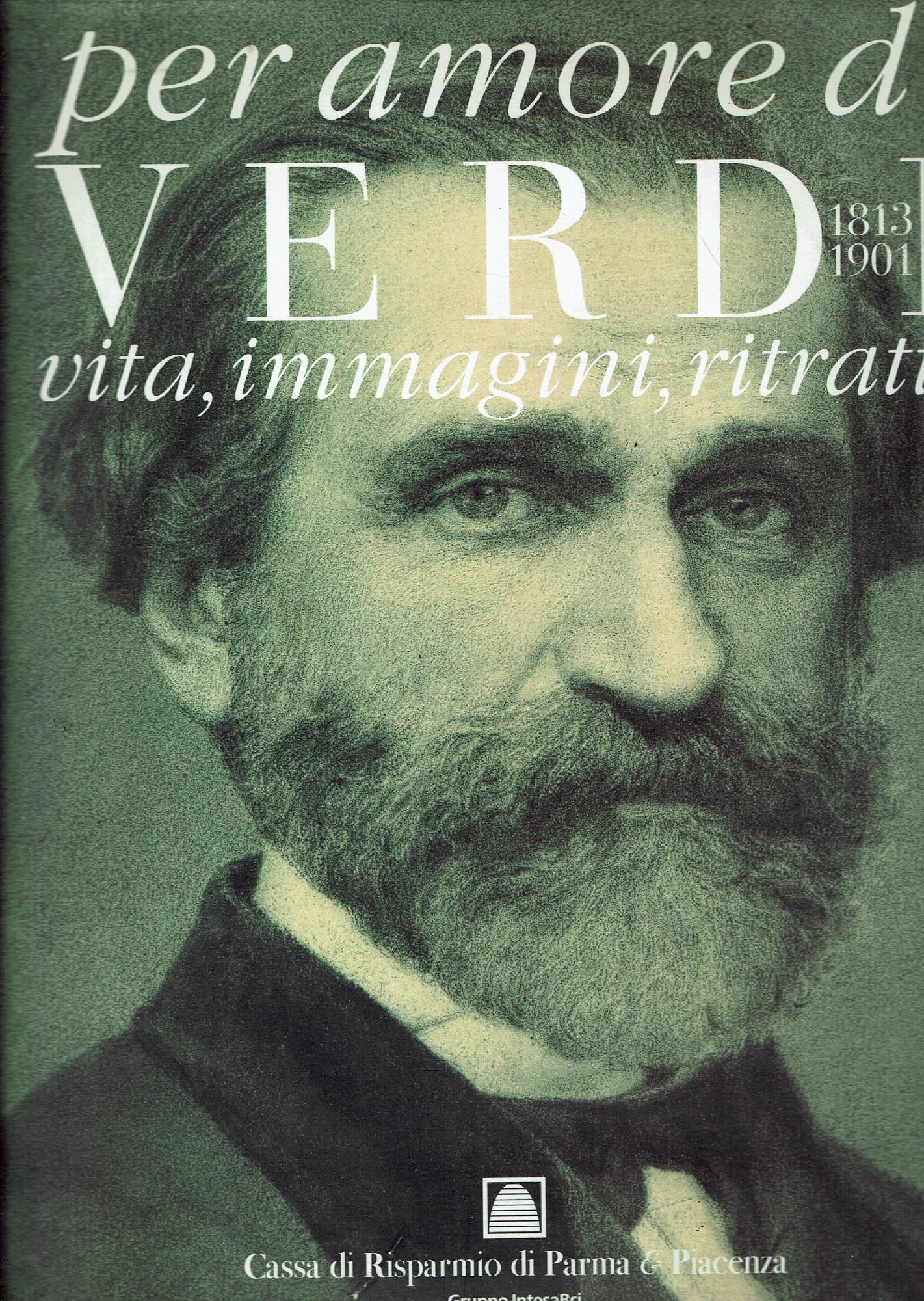 Per amore di Verdi, 1813-1901 : vita, immagini, ritratti