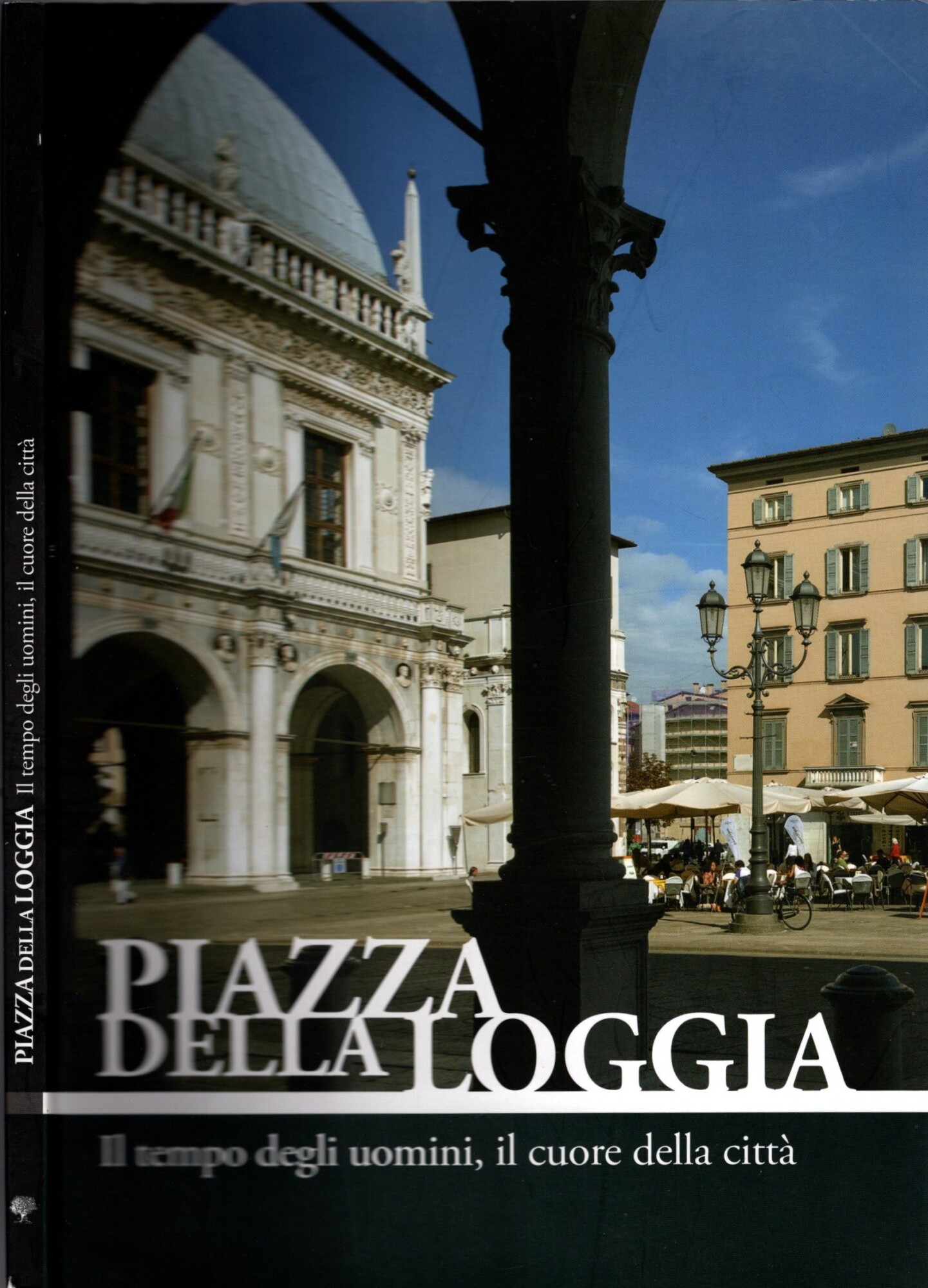Piazza della Loggia. Il tempo degli uomini, il cuore della …
