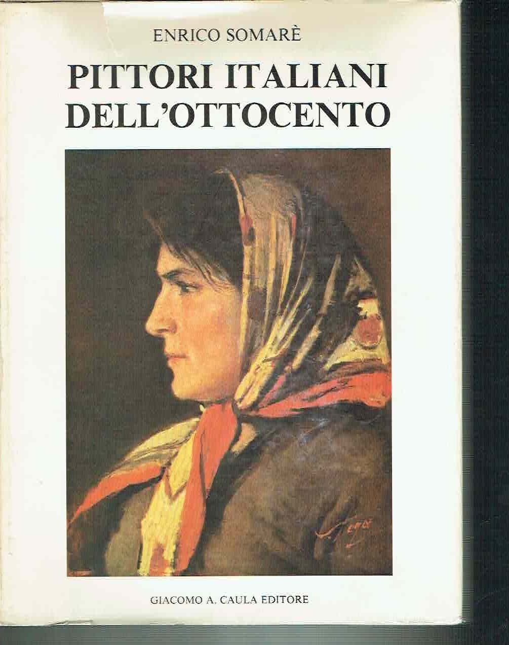 PITTORI ITALIANI DELL'OTTOCENTO*E. SOMARE'* CAULA 1980