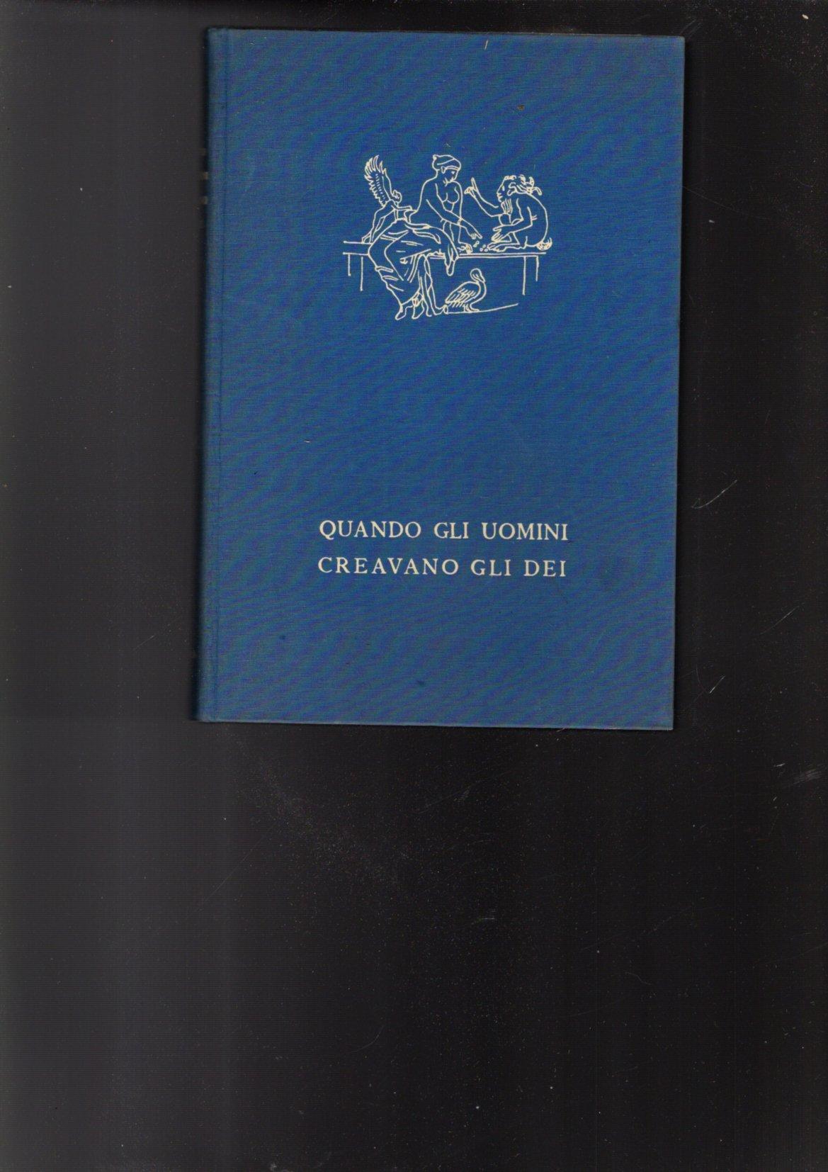 QUANDO GLI UOMINI CREAVANO GLI DEI