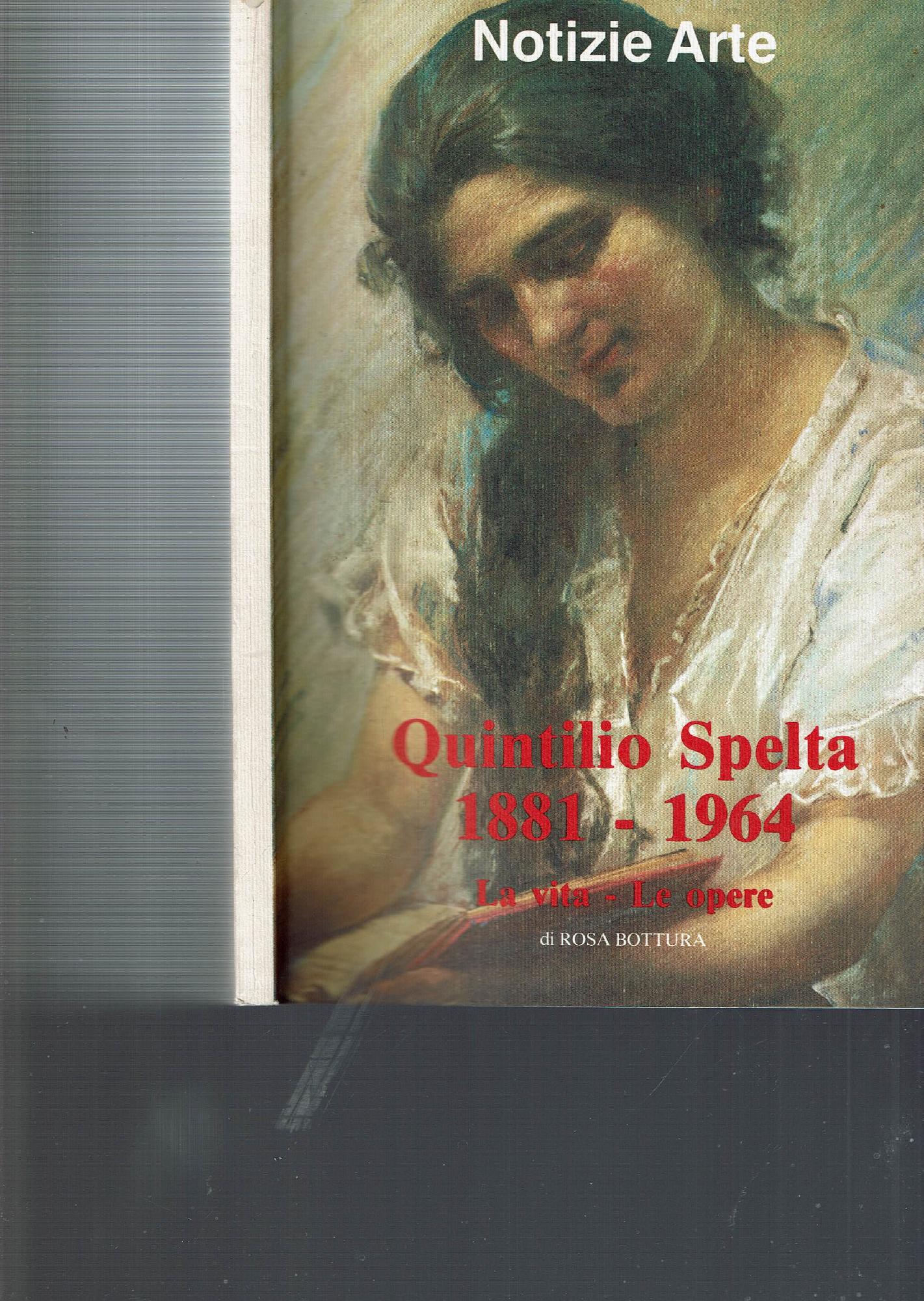 QUINTILIO SPELTA 1881-1964 LA VITA - LE OPERE