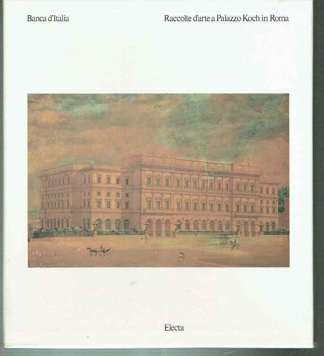 RACCOLTE D'ARTE A PALAZZO KOCH IN ROMA*BANCA D'ITALIA**ELECTA 1981