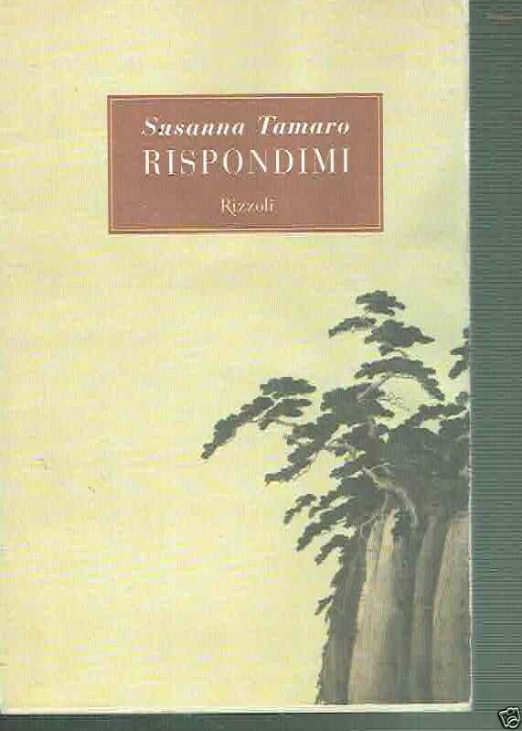 RISPONDIMI ** SUSANNA TAMARO ** RIZZOLI 2001