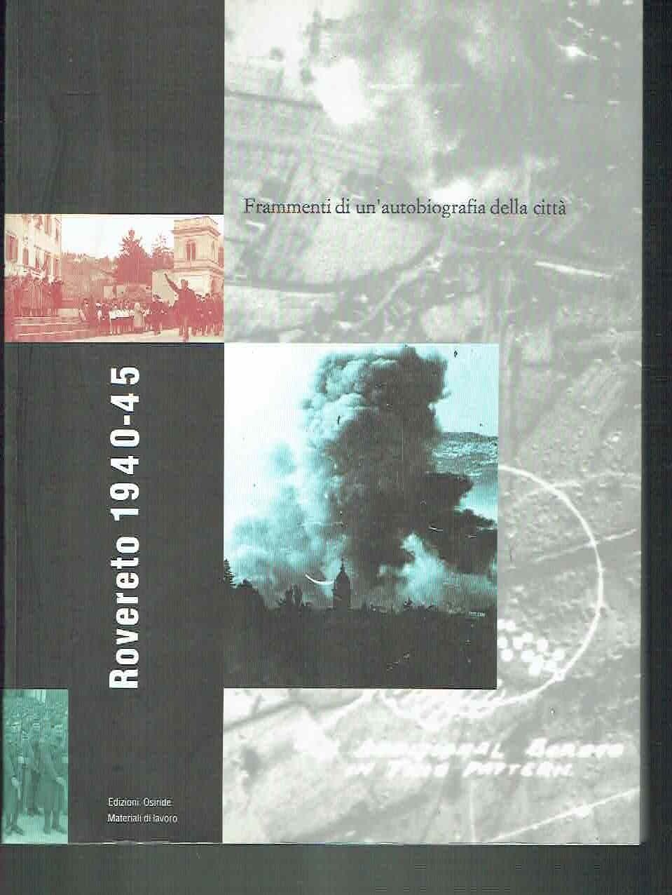 ROVERETO 1940-45**FRAMMENTI DI UN'AUTOBIOGRAFIA DELLA CITTA'