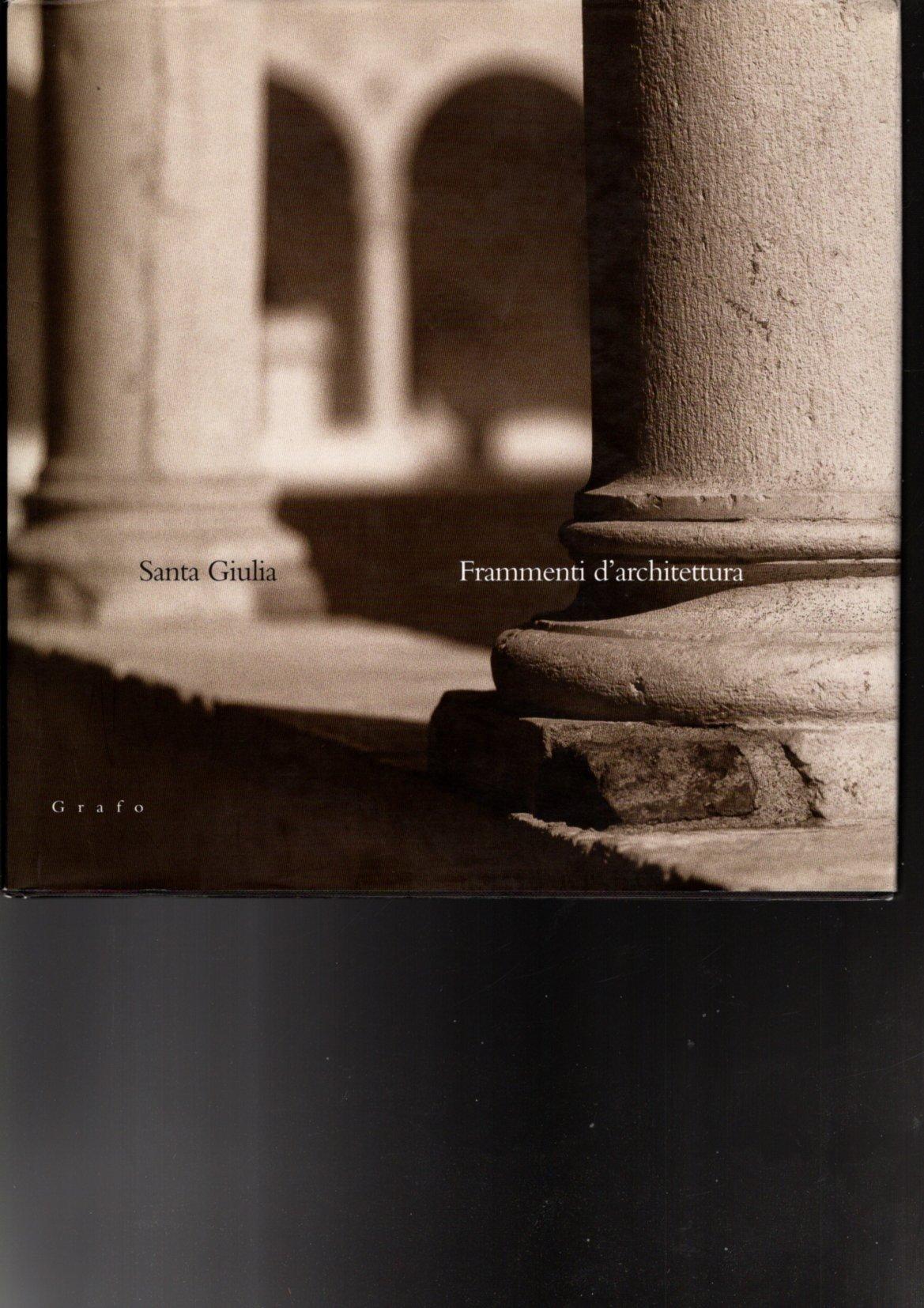 Santa Giulia : frammenti di architettura = fragments of architectur