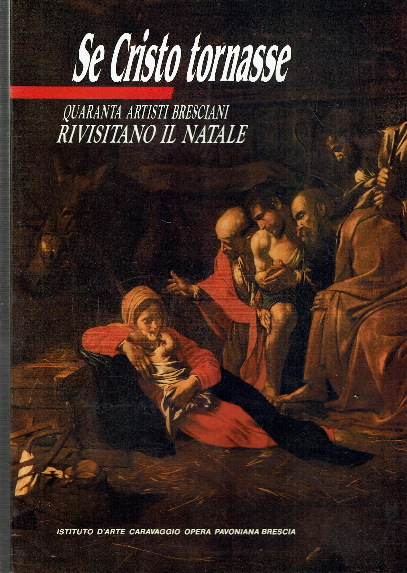 SE CRISTO TORNASSE QUARANTA ARTISTI BRESCIANI RIVISITANO IL NATALE