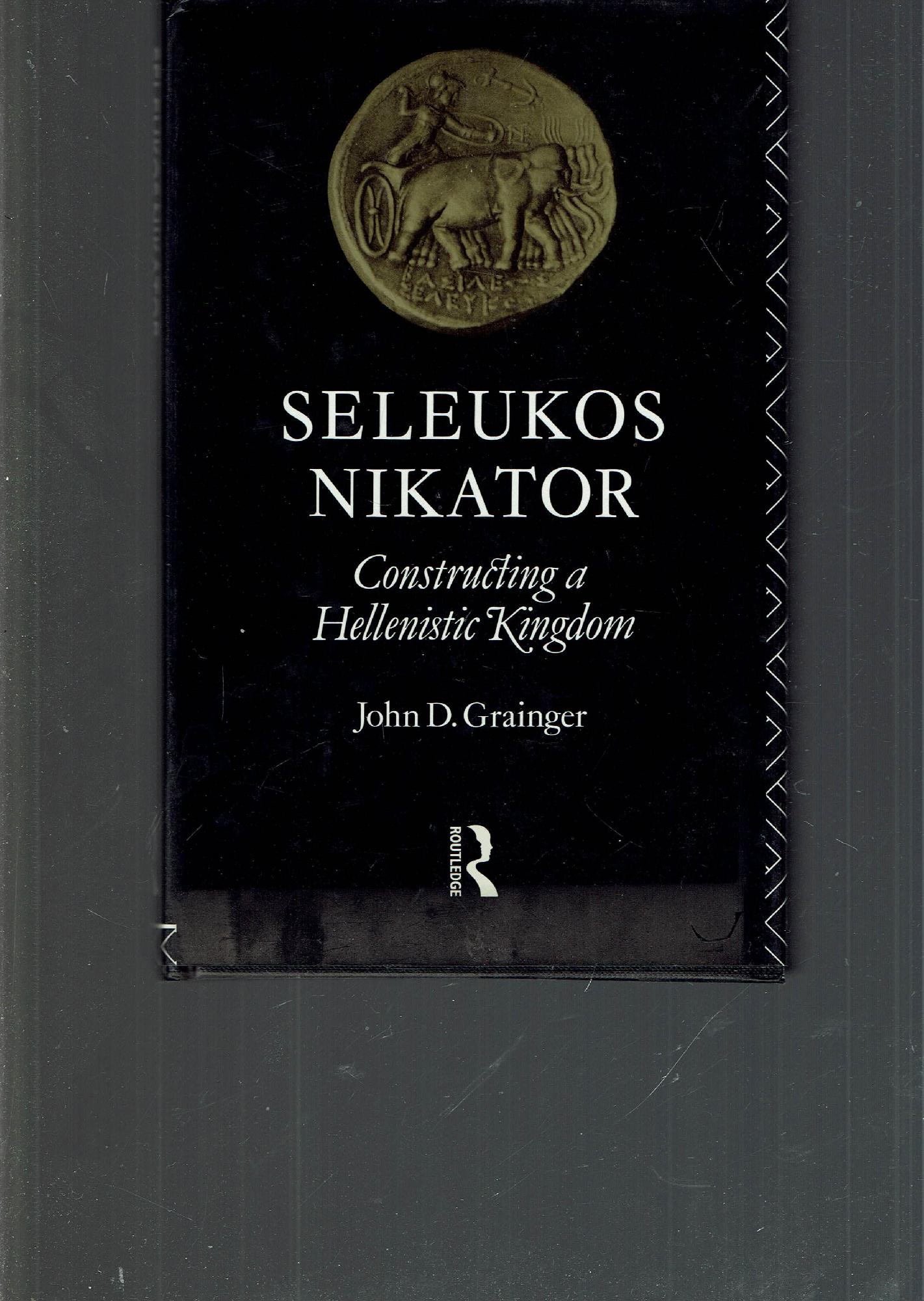 Seleukos Nikator: Constructing a Hellenistic Kingdom