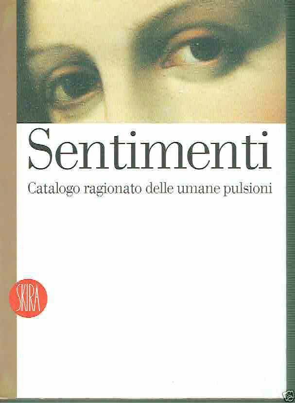 Sentimenti. Catalogo ragionato delle umane pulsioni
