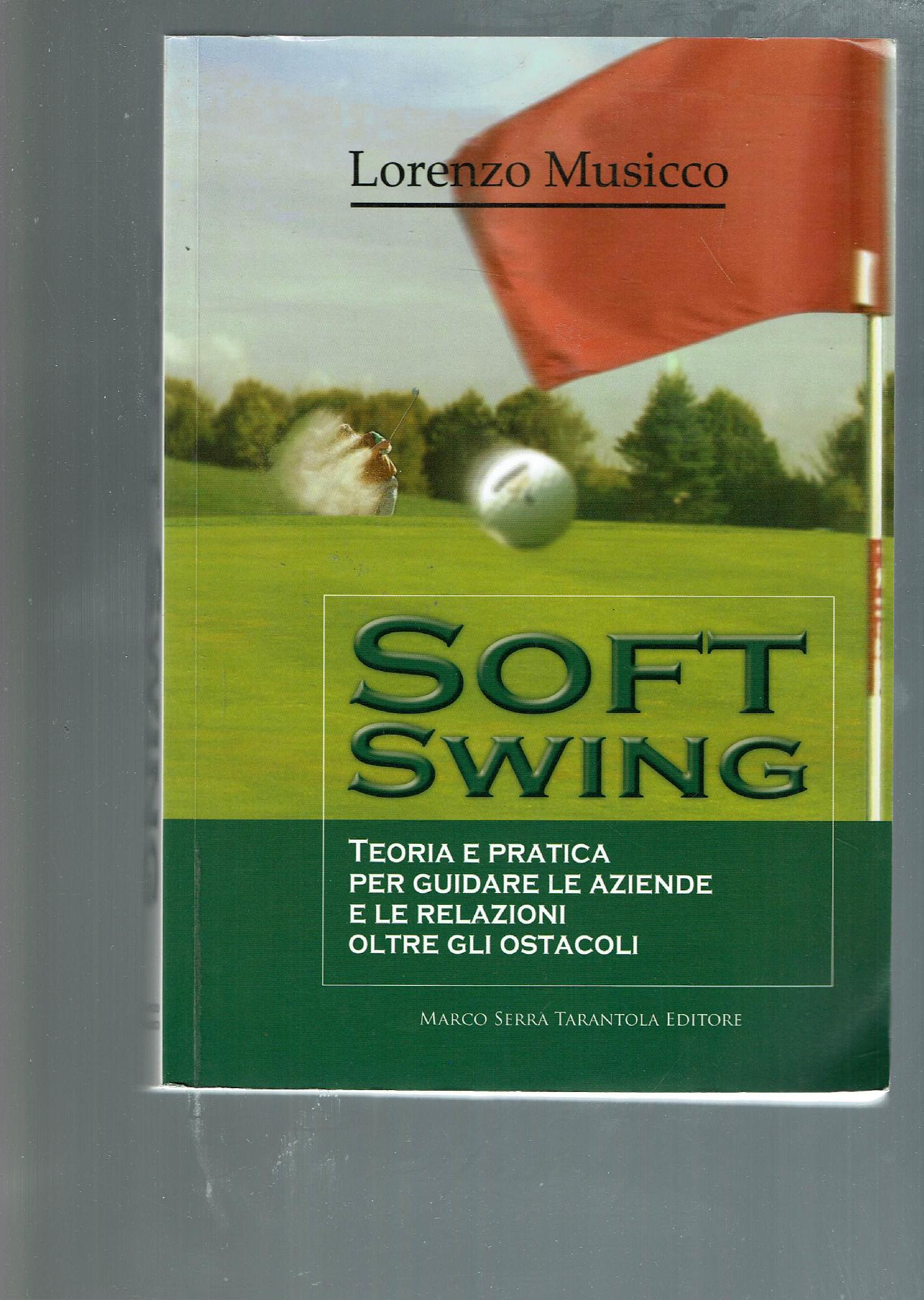 Soft swing. Teoria e pratica per guidare le aziende e …