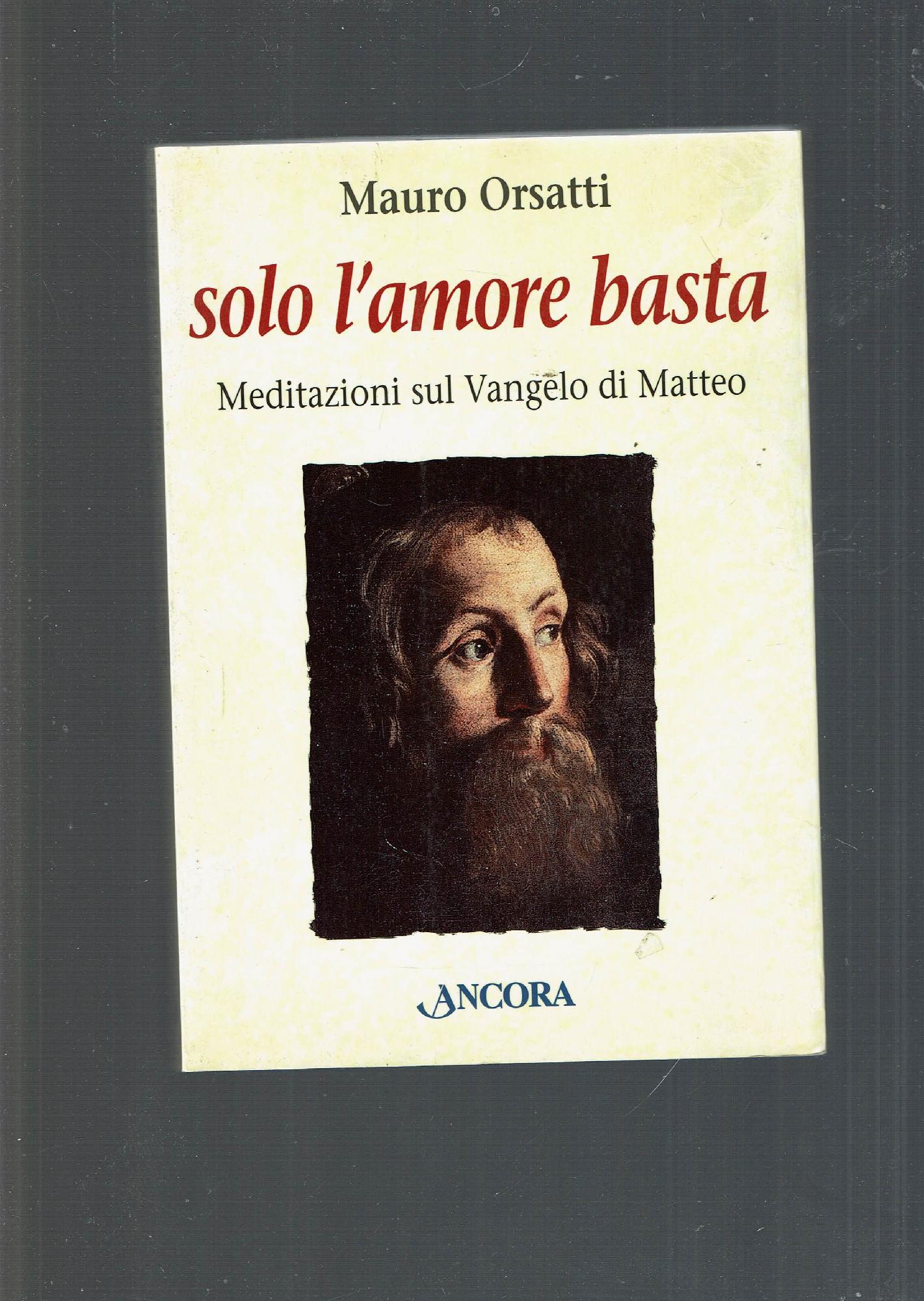 SOLO L'AMORE BASTA MEDITAZIONI SUL VANGELO DI MATTEO