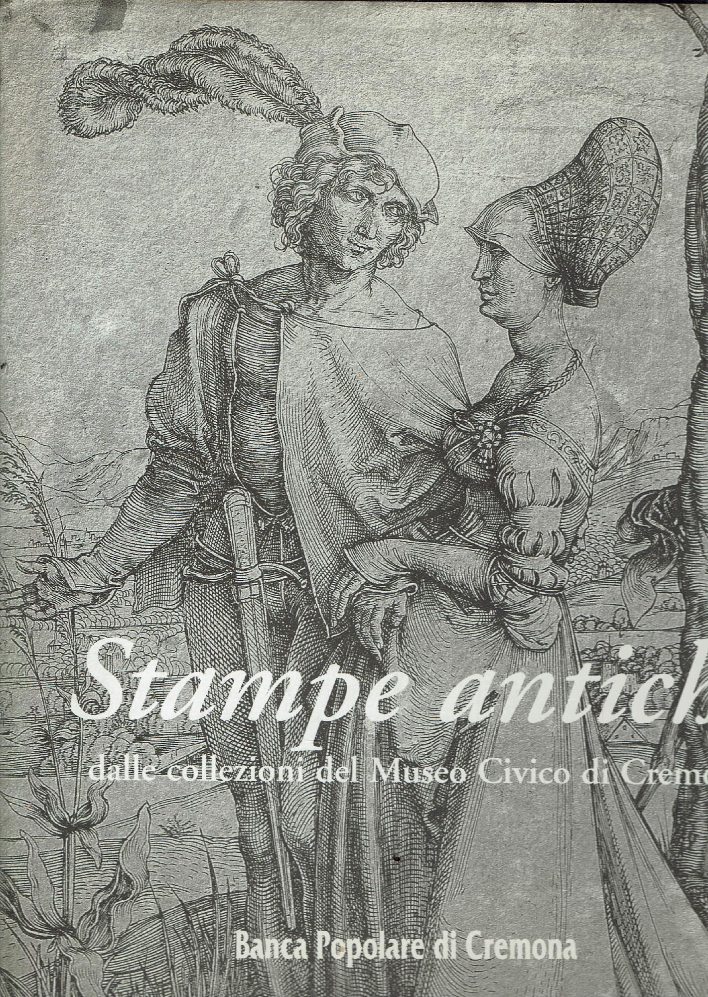 STAMPE ANTICHE DALLE COLLEZIONI DEL MUSEO CIVICO DI CREMONA