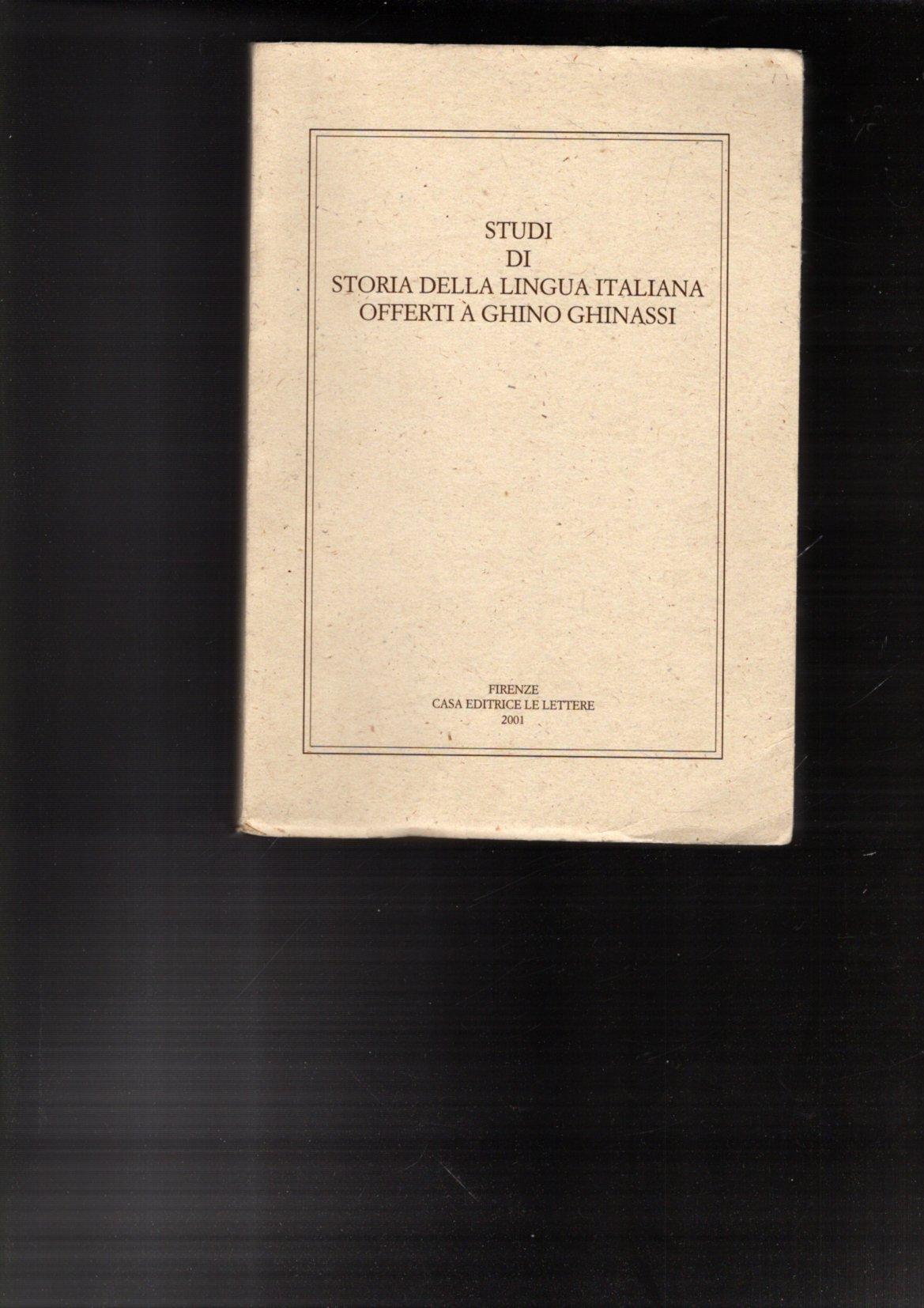 Studi di storia della lingua italiana offerti a Ghino Ghinassi