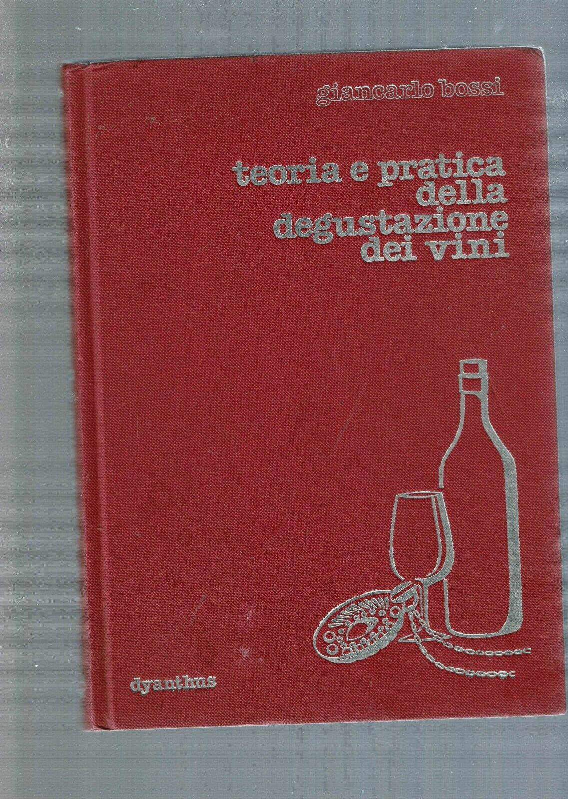 TEORIA E PRATICA DELLA DEGUSTAZIONE DEI VINI -** BOSSI G.