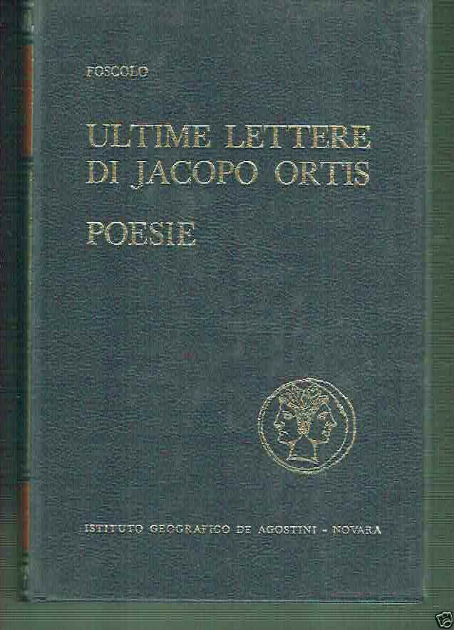 ULTIME LETTERE DI JACOPO ORTIS FOSCOLO ED. DE AGOSTINI 1971