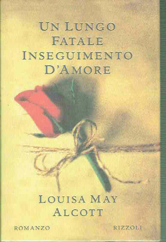 UN LUNGO FATALE INSEGUIMENTO D'AMORE LOUISA MAY ALCOTT ED. RIZZOLI …