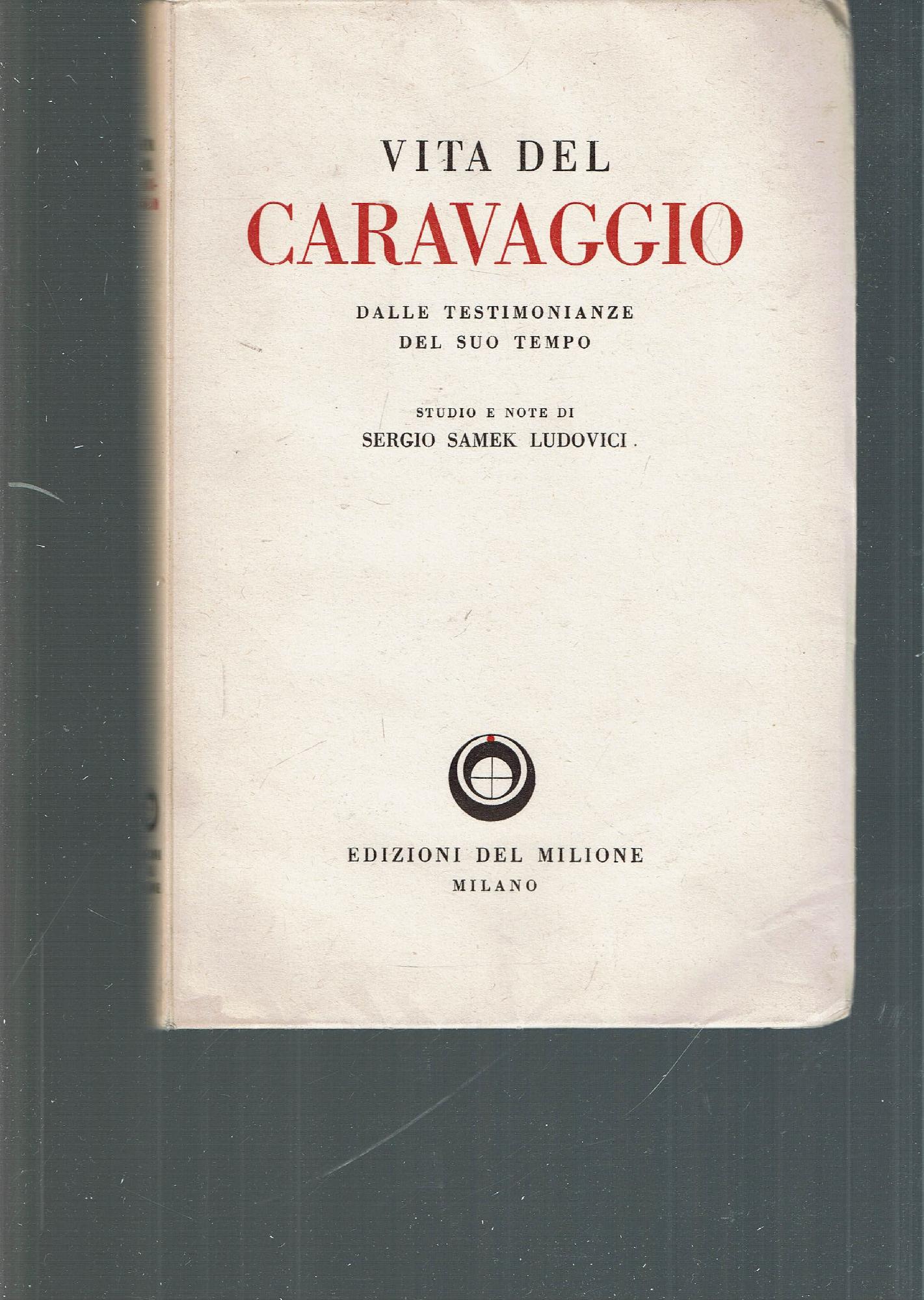 VITA DEL CARAVAGGIO DALLE TESTIMONIANZE DEL SUO TEMPO
