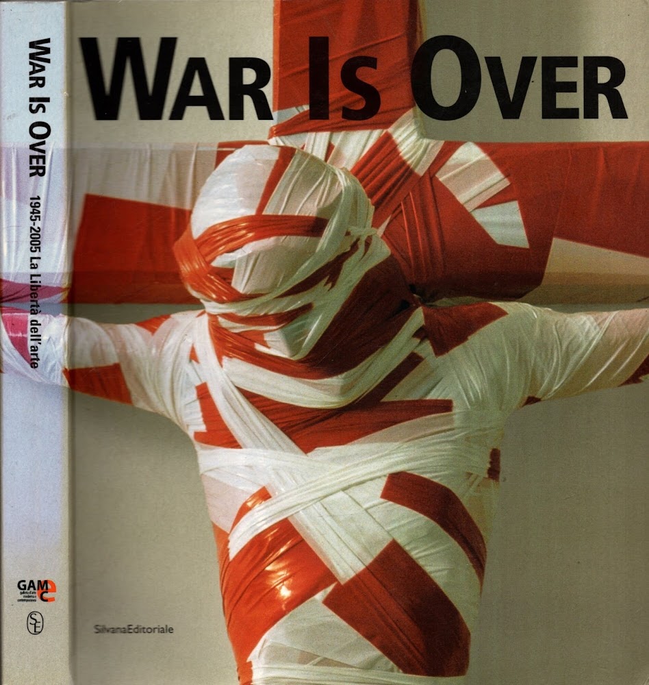 WAR IS OVER 1945-2005 LA LIBERTA' DELL'ARTE**