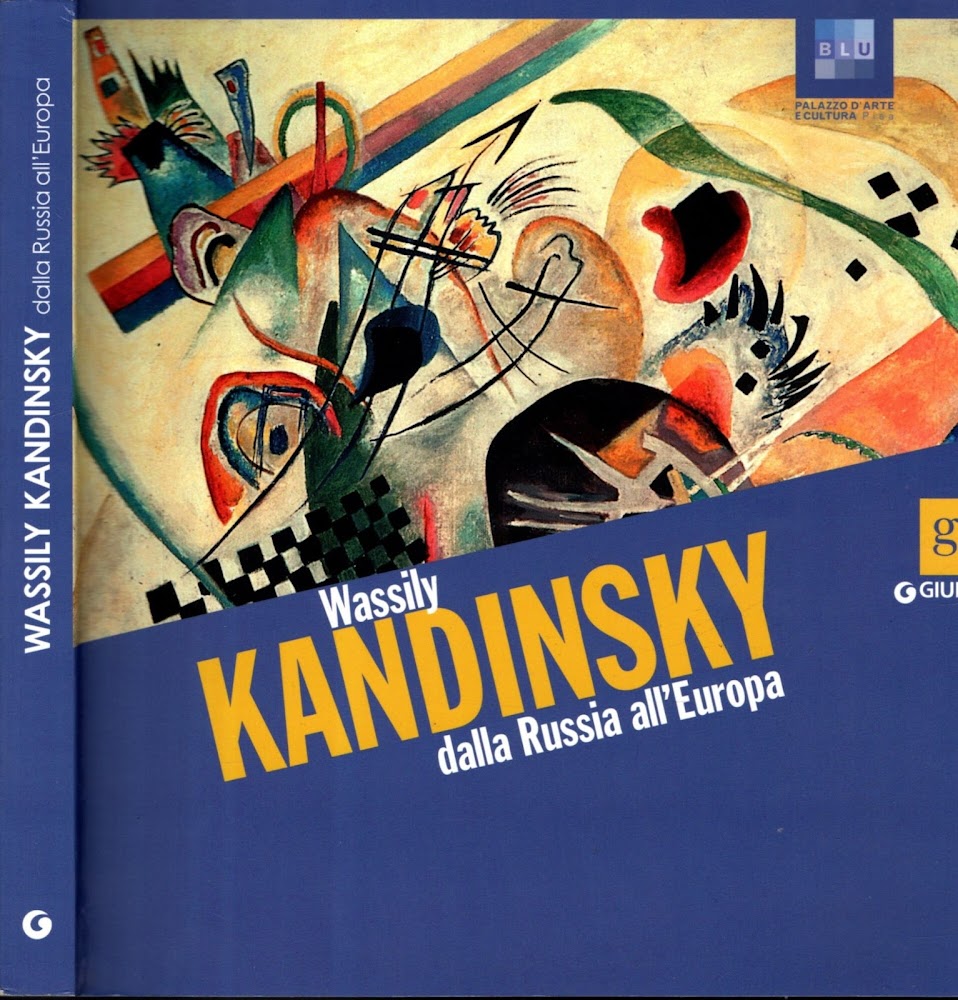 Wassily Kandinsky dalla Russia all'Europa. Catalogo della mostra (Pisa, 13 …