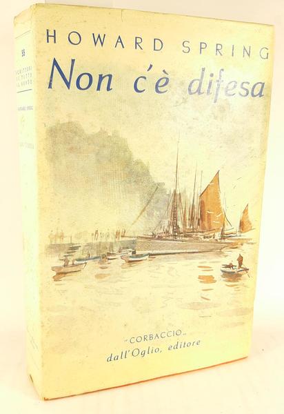Howard Spring Non c'Ë difesa Corbaccio dall'Oglio 1950